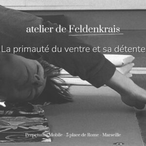 Atelier de Feldenkrais à Marseille Janvuier 2026 la primauté du ventre et sa détente